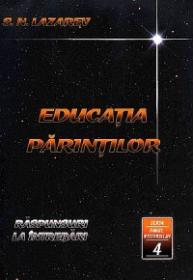 Educatia Parintilor. Raspunsuri la intrebari (Seria Omul Viitorului Vol.4) - S. N. Lazarev