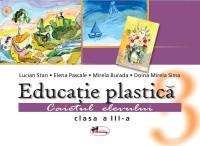 Educatie plastica. Caietul elevului, clasa a III-a - Lucian Stan , Elena Pascale , Mirela Burada , Doina Mirela Sima
