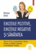 Emotiile pozitive, emotiile negative si sanatatea. Teama ? Furia si agresivitatea ? Iubirea ? Bucuria si tristetea ? Speranta si deznadejdea ? Rusinea - Monique Brillon