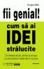 Fii genial! Cum sa ai idei stralucite - Douglas Miller