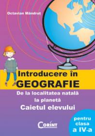 Geografie. Caietul elevului pt. cls. a IV-a  - Octavian Mandrut