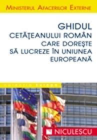 Ghidul cetateanului roman care doreste sa lucreze in Uniunea Europeana - Colectiv Ministerul Afacerilor Externe