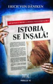 ISTORIA SE INSALA: NOI DOVEZI CU PRIVIRE LA IPOTEZA PALEOASTRONAUTICA - DANIKEN, Erich von