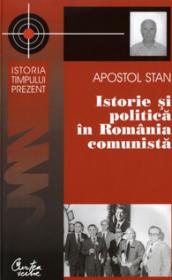 Istorie si politica in Romania comunista - Apostol Stan