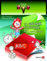 LA GRADINITA CU NICULITA! Activitati integrate. Mapa educatorului, 4-5 ani - MITROI, Mihaela ; NICHITA, Alice