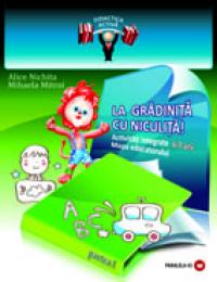 LA GRADINITA CU NICULITA! Activitati integrate. Mapa educatorului, 6-7 ani - NICHITA, Alice ; MITROI, Mihaela