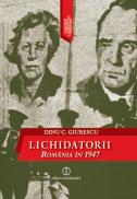 Lichidatorii. Romania in 1947 - Dinu C. Giurescu