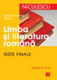 Limba si literatura romana. Teste finale clasa a VI-a - Mihaela -Cecilia Nicula