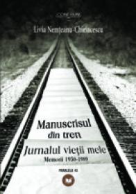 MANUSCRISUL DIN TREN. JURNALUL VIETII MELE. MEMORII 1930-1989 - NEMTEANU-CHIRIACESCU, Livia