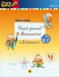 MATEMATICA. CAIET SPECIAL PENTRU CLASA I, SEMESTRUL I - RADU, Alina