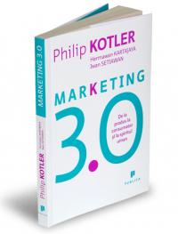 Marketing 3.0 - De la produs la consumator si la spiritul uman - Hermawan Kartajaya, Iwan Setiawan, Philip Kotler