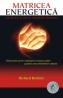 Matricea Energetica. Stiinta si arta transformarii - Richard Bartlett