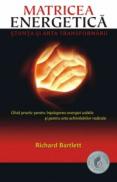 Matricea Energetica. Stiinta si arta transformarii - Richard Bartlett