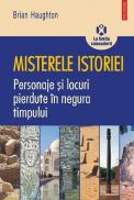 Misterele istoriei. Personaje si locuri pierdute in negura timpului - Brian Haughton