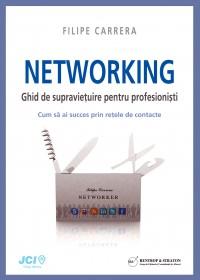 NETWORKING - Ghid de supravietuire pentru profesionisti - Filipe Carrera
