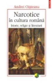 Narcotice in cultura romana. Istorie, religie si literatura - Andrei Oisteanu