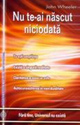 Nu te-ai nascut niciodata - John Wheeler