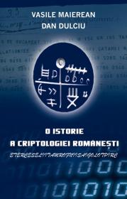 O istorie a criptologiei romanesti - Vasile Maierean Dan Dulciu