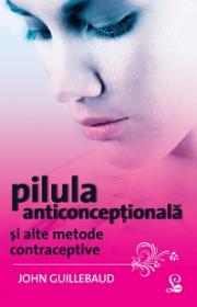 PILULA ANTICONCEPTIONALA SI ALTE METODE CONTRACEPTIVE - John Guillebaud
