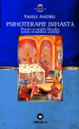 PSIHOTERAPIE ISIHASTA. PRACTICI SI MODELE FILOCALICE PENTRU RESTABILIREA SANATATII. EDITIA A II-A - ANDRU, Vasile