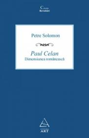 Paul Celan. Dimensiunea romaneasca - Petre Solomon