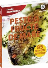 Peste si fructe de mare - 85 de retete savuroase - Ioana Irimiea