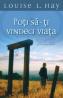 Poti sa-ti vindeci viata - Louise L. Hay