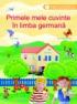 Primele mele cuvinte in limba germana - colectiv