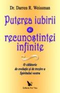 Puterea Iubirii si Recunostintei Infinite. O calatorie de evolutie si de trezire a Spiritului vostru - Dr. Darren R. Weissman