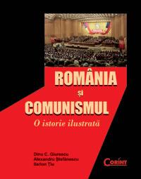 Romania si comunismul. o istorie ilustrata  - Dinu C. Giurescu, Al. Stefanescu, Ilarion Tiu