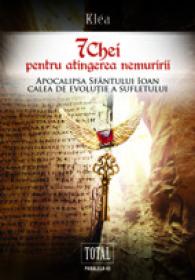 SAPTE CHEI PENTRU ATINGEREA NEMURIRII: APOCALIPSA SFANTULUI IOAN, CALEA DE EVOLUTIE A SUFLETULUI - Klea