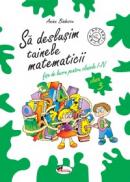 Sa deslusim tainele matematicii. Fise de lucru pentru clasa a III-a - Anina Badescu