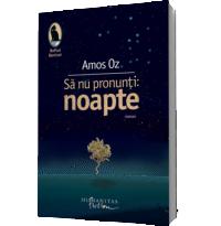 Sa nu pronunti: noapte - Amos Oz
