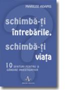Schimba-Ti intrebarile, schimba-Ti VIata - Marilee Adams