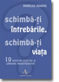 Schimba-Ti intrebarile, schimba-Ti VIata - Marilee Adams