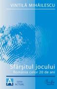 Sfarsitul jocului.Romania celor 20 de ani - Vintila Mihailescu