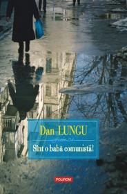 Sint o baba comunista! Editie noua - Dan Lungu