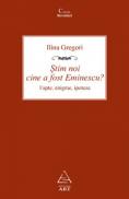 Stim noi cine a fost Eminescu? Fapte, enigme, ipoteze - Ilina Gregori