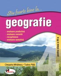 Stiu foarte bine la...geografie, clasa a IV-a - Cleopatra Mihailescu , Tudora Pitila