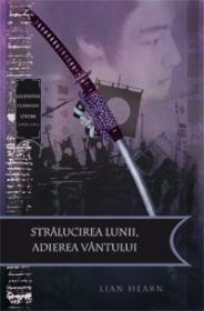 Stralucirea lunii, atingerea vantului  - Lian Hearn