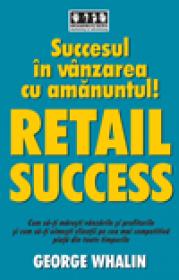 Succesul in vanzarea cu amanuntul - RETAIL SUCCESS - George Whalin