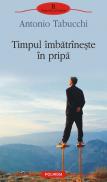 Timpul imbatrineste in pripa - Antonio Tabucchi