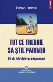 Tot ce trebuie sa stie parintii. 90 de intrebari si raspunsuri - Francois Dumesnil
