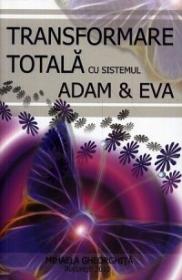Transformarea totala cu sistemul ADAM & EVA - Mihaela Gheorghita