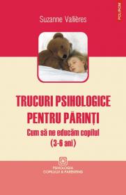 Trucuri psihologice pentru parinti. Cum sa ne educam copilul (3-6 ani) - Suzanne Vallieres