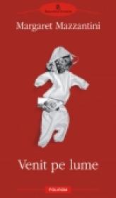 Venit pe lume - Margaret Mazzantini