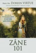 Zane 101. Introducere in conectarea, lucrul si vindecarea cu zane si alte spirite elementare - Prof. Dr. Doreen Virtue