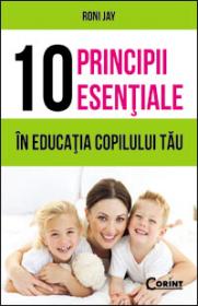 10 PRINCIPII ESENTIALE IN EDUCATIA COPILULUI TAU - Roni Jay
										 