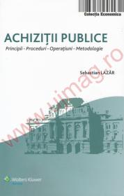 Achizitii publice. Principii. Proceduri. Operatiuni. Metodologie - Lazar Sebastian