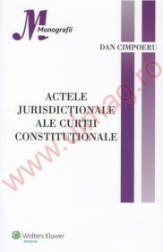 Actele jurisdictionale ale curtii constitutionale - Dan Cimpoeru